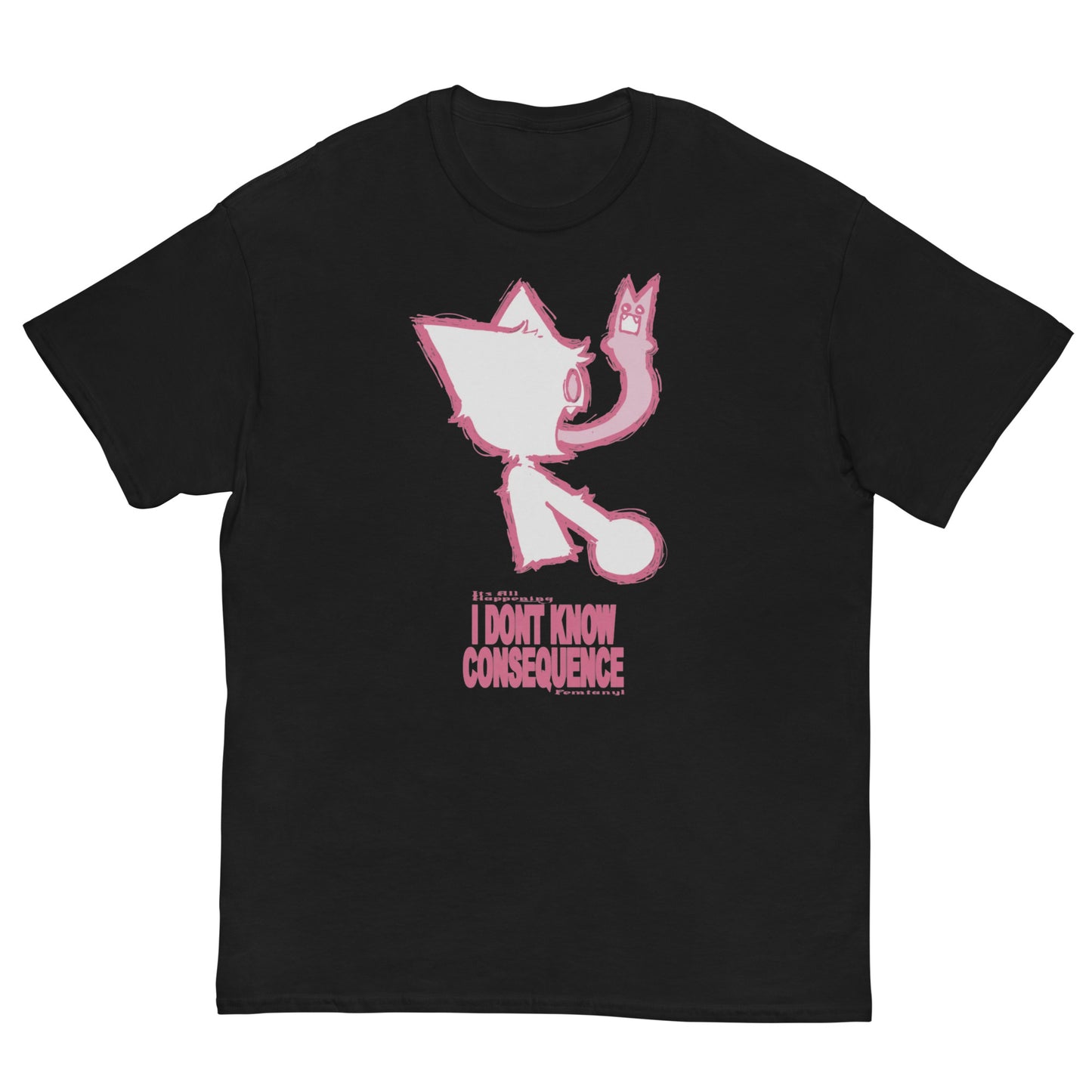 Femtanyl - I Dont Know Consequence T-Shirt